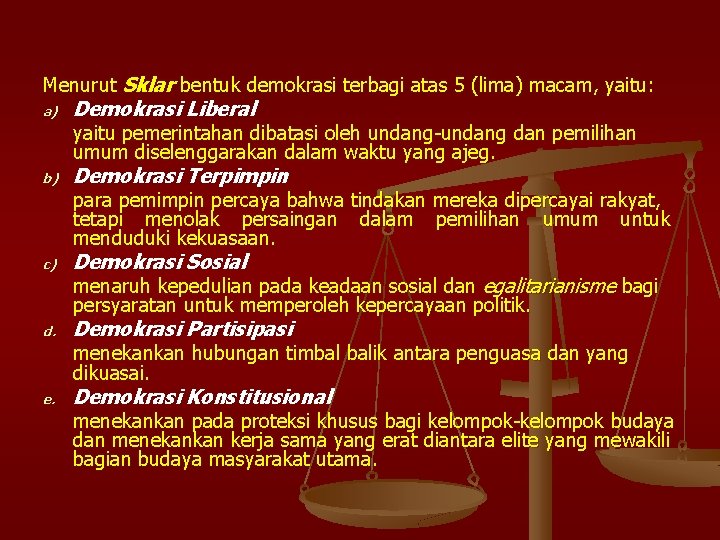 Menurut Sklar bentuk demokrasi terbagi atas 5 (lima) macam, yaitu: a) Demokrasi Liberal yaitu