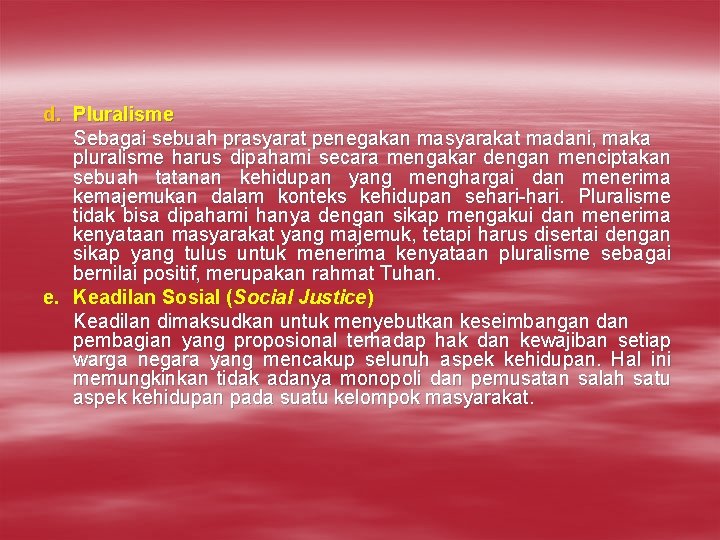 d. Pluralisme Sebagai sebuah prasyarat penegakan masyarakat madani, maka pluralisme harus dipahami secara mengakar