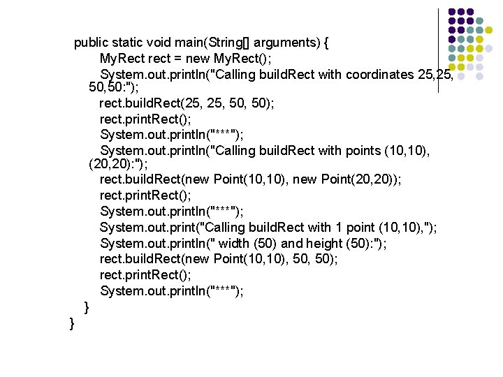 public static void main(String[] arguments) { My. Rect rect = new My. Rect(); System.