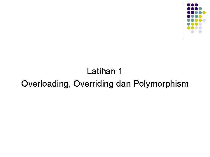 Latihan 1 Overloading, Overriding dan Polymorphism 