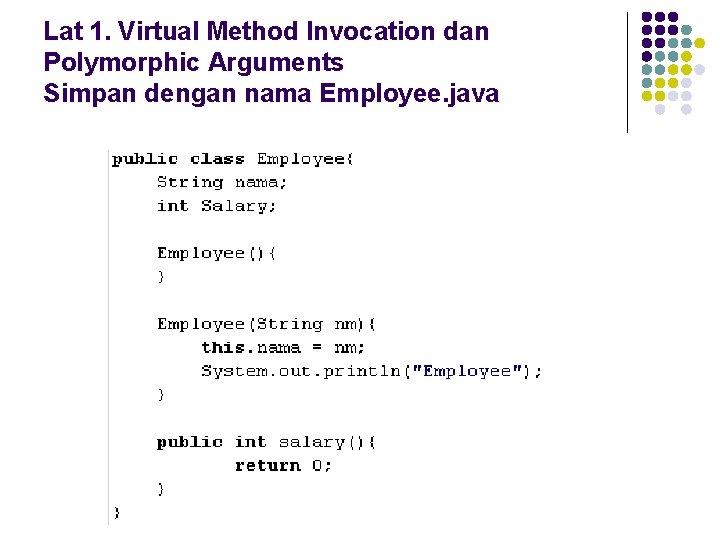 Lat 1. Virtual Method Invocation dan Polymorphic Arguments Simpan dengan nama Employee. java 