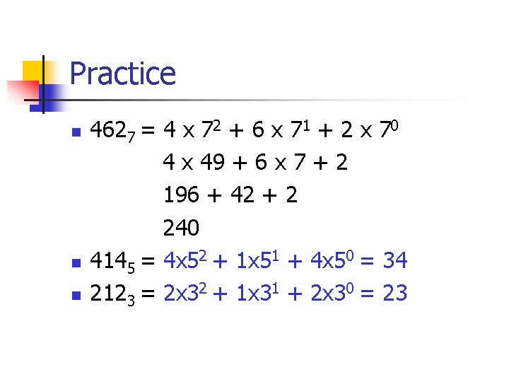 Practice n n n 4627 = 4 x 72 + 6 x 71 +