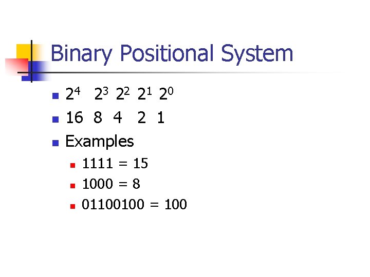 Binary Positional System n n n 24 23 22 21 20 16 8 4
