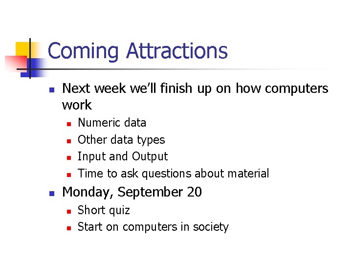 Coming Attractions n Next week we’ll finish up on how computers work n n