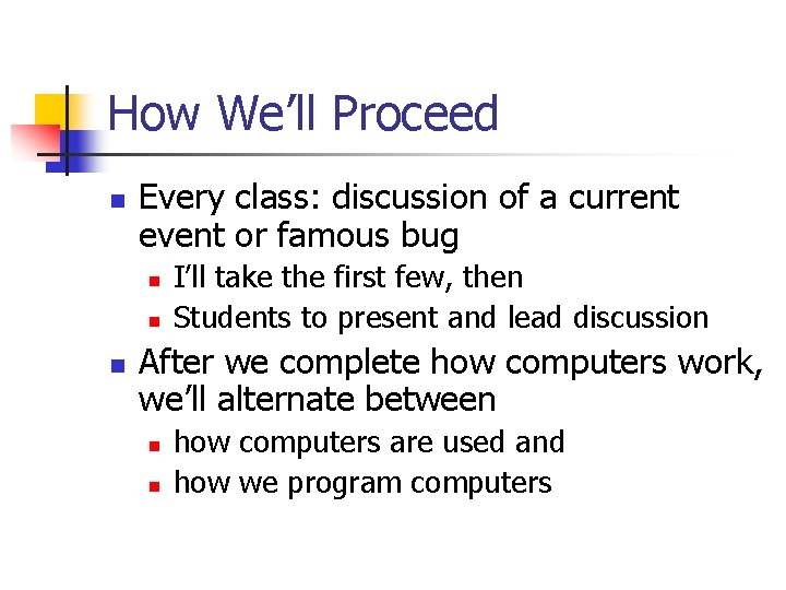 How We’ll Proceed n Every class: discussion of a current event or famous bug