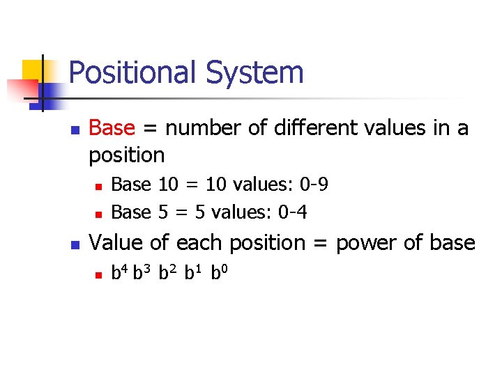 Positional System n Base = number of different values in a position n Base