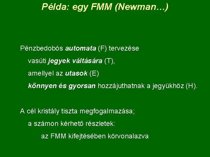 Példa: egy FMM (Newman…) Pénzbedobós automata (F) tervezése vasúti jegyek váltására (T), amellyel az