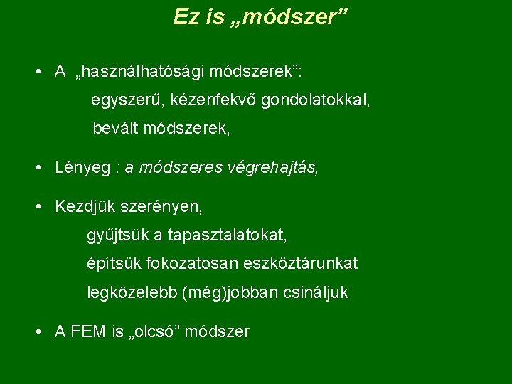 Ez is „módszer” • A „használhatósági módszerek”: egyszerű, kézenfekvő gondolatokkal, bevált módszerek, • Lényeg