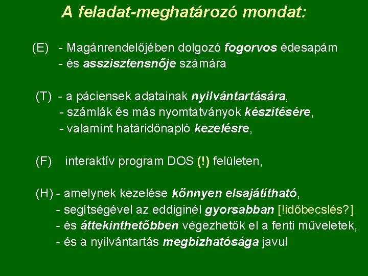 A feladat-meghatározó mondat: (E) - Magánrendelőjében dolgozó fogorvos édesapám - és asszisztensnője számára (T)