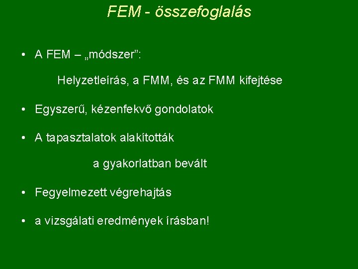 FEM - összefoglalás • A FEM – „módszer”: Helyzetleírás, a FMM, és az FMM