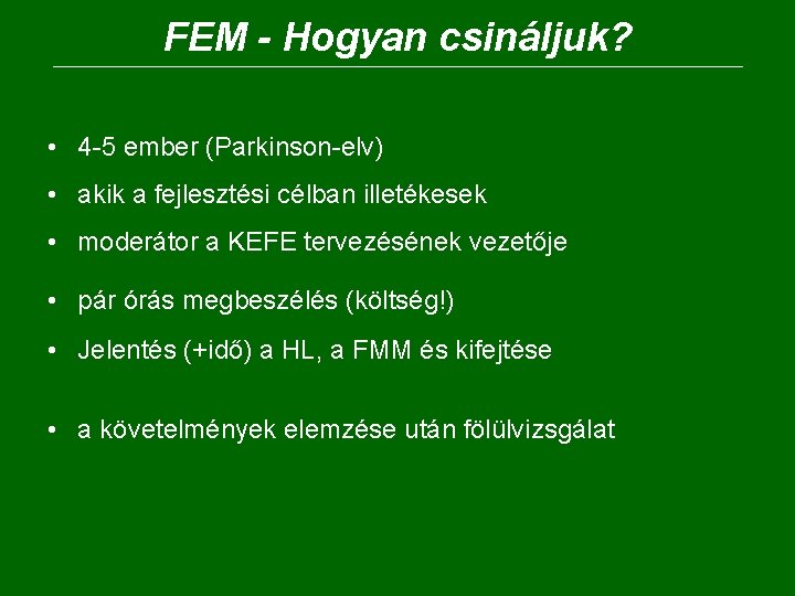 FEM - Hogyan csináljuk? • 4 -5 ember (Parkinson-elv) • akik a fejlesztési célban