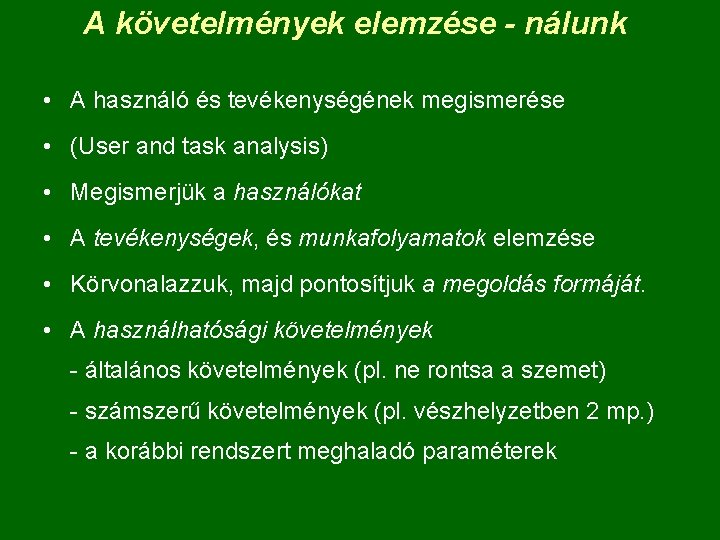 A követelmények elemzése - nálunk • A használó és tevékenységének megismerése • (User and