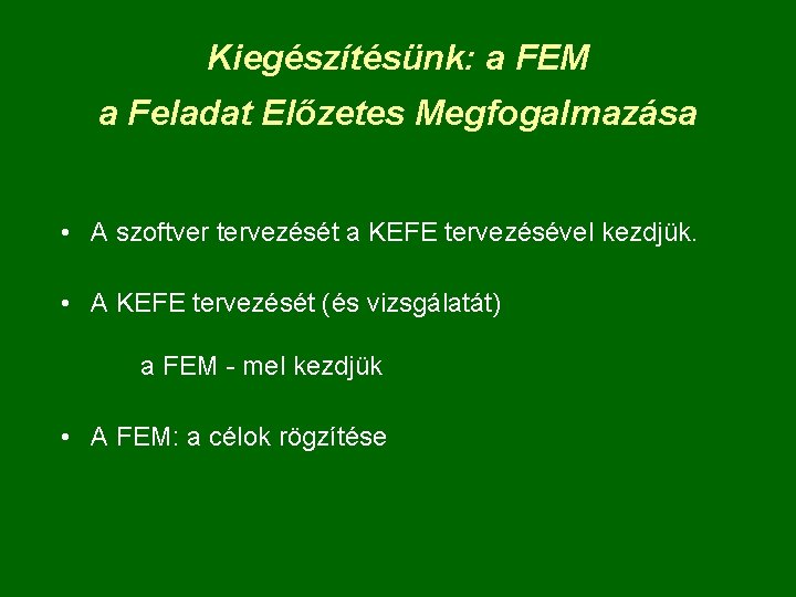 Kiegészítésünk: a FEM a Feladat Előzetes Megfogalmazása • A szoftver tervezését a KEFE tervezésével