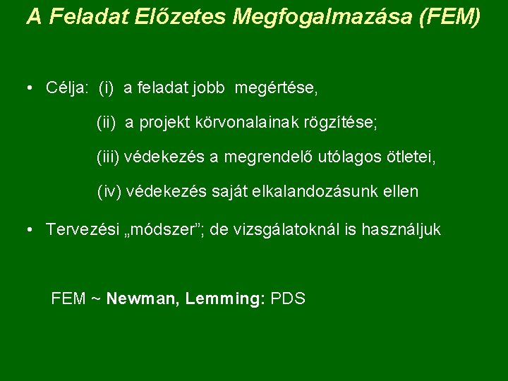 A Feladat Előzetes Megfogalmazása (FEM) • Célja: (i) a feladat jobb megértése, (ii) a