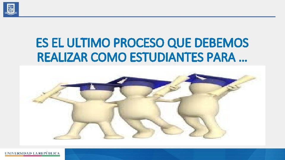 ES EL ULTIMO PROCESO QUE DEBEMOS REALIZAR COMO ESTUDIANTES PARA … 