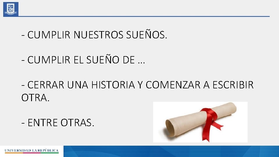 - CUMPLIR NUESTROS SUEÑOS. - CUMPLIR EL SUEÑO DE … - CERRAR UNA HISTORIA