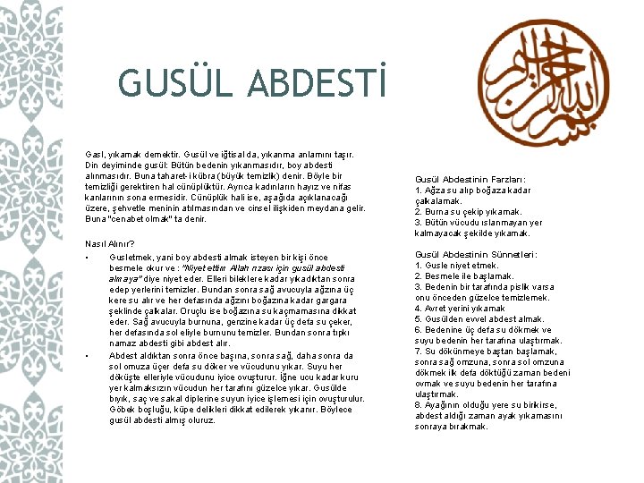 GUSÜL ABDESTİ Gasl, yıkamak demektir. Gusül ve iğtisal da, yıkanma anlamını taşır. Din deyiminde