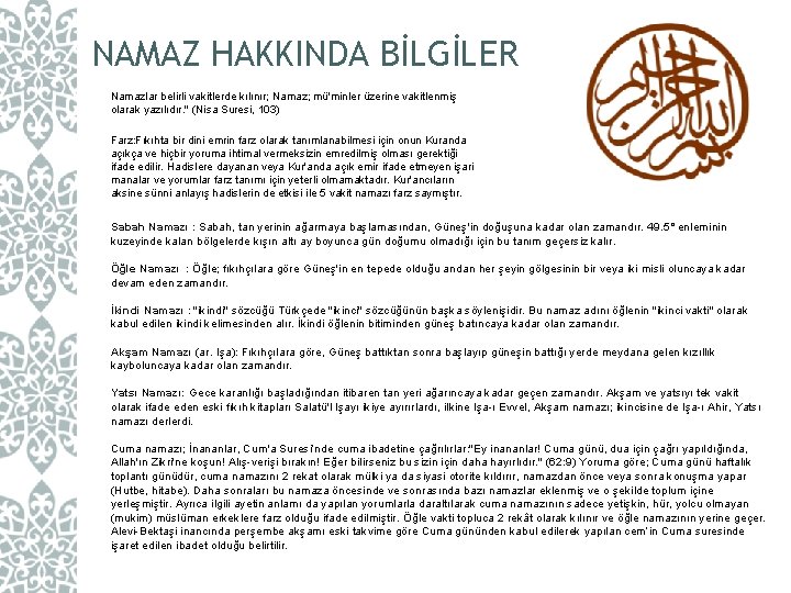 NAMAZ HAKKINDA BİLGİLER Namazlar belirli vakitlerde kılınır; Namaz; mü'minler üzerine vakitlenmiş olarak yazılıdır. "