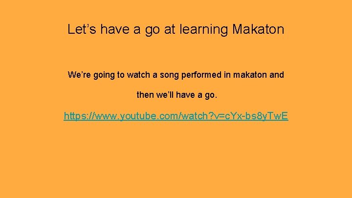 Let’s have a go at learning Makaton We’re going to watch a song performed