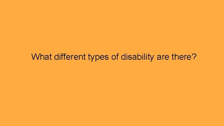 What different types of disability are there? 