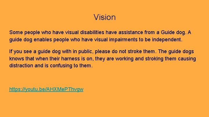 Vision Some people who have visual disabilities have assistance from a Guide dog. A