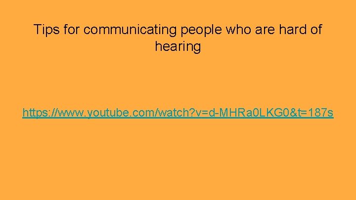 Tips for communicating people who are hard of hearing https: //www. youtube. com/watch? v=d-MHRa