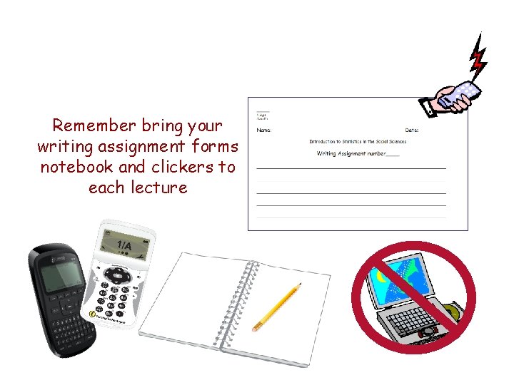 Remember bring your writing assignment forms notebook and clickers to each lecture 