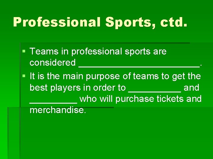 Professional Sports, ctd. § Teams in professional sports are considered ____________. § It is