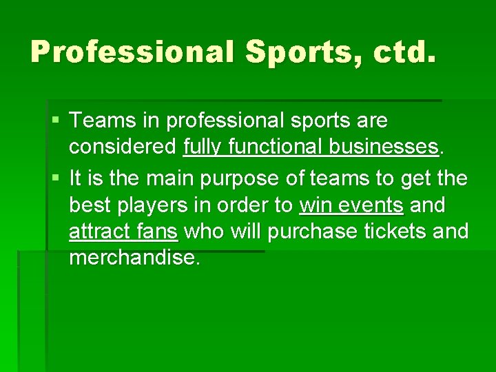 Professional Sports, ctd. § Teams in professional sports are considered fully functional businesses. §