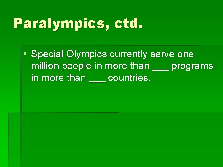 Paralympics, ctd. § Special Olympics currently serve one million people in more than ___