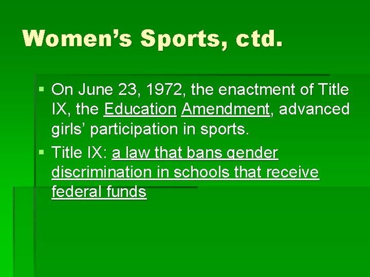 Women’s Sports, ctd. § On June 23, 1972, the enactment of Title IX, the