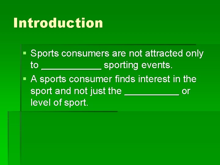 Introduction § Sports consumers are not attracted only to ______ sporting events. § A