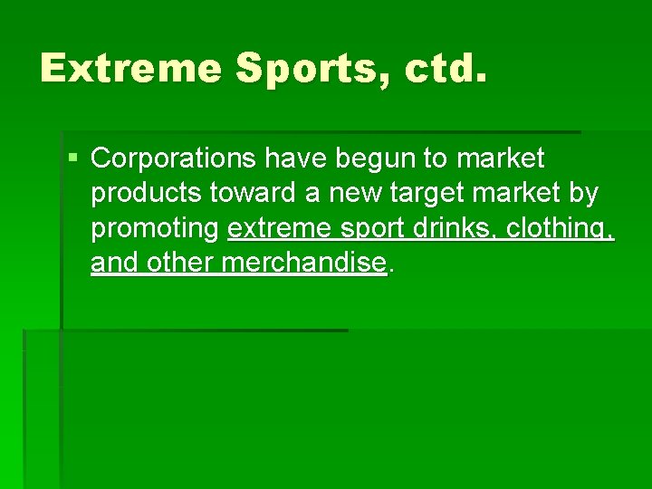 Extreme Sports, ctd. § Corporations have begun to market products toward a new target