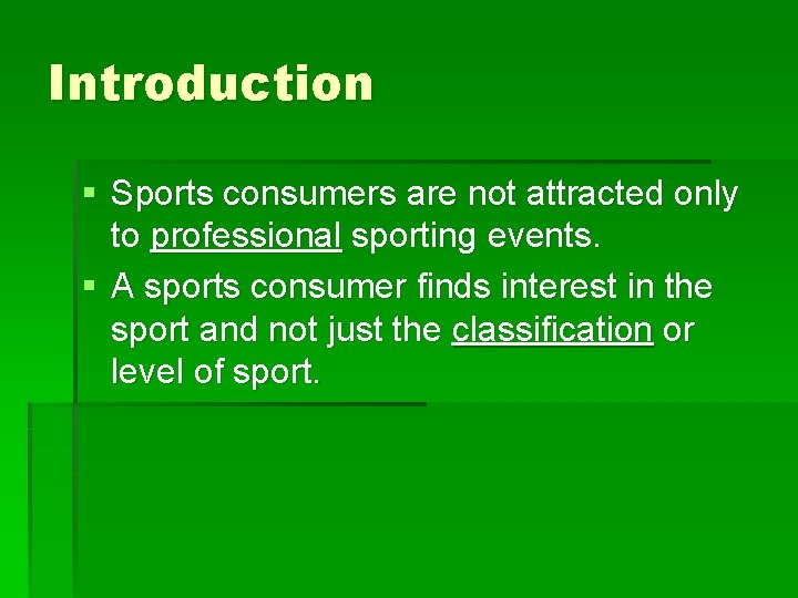 Introduction § Sports consumers are not attracted only to professional sporting events. § A