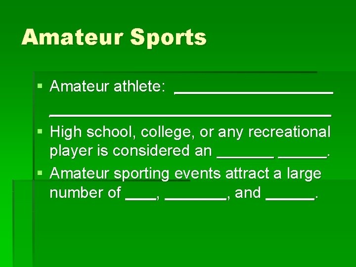 Amateur Sports § Amateur athlete: _________________________ § High school, college, or any recreational player