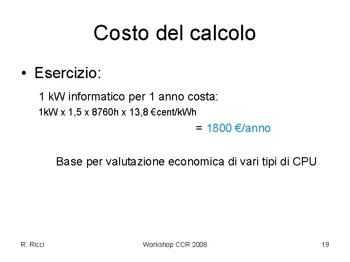 Costo del calcolo • Esercizio: 1 k. W informatico per 1 anno costa: 1