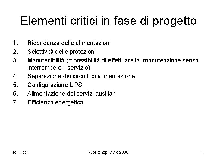 Elementi critici in fase di progetto 1. 2. 3. 4. 5. 6. 7. Ridondanza