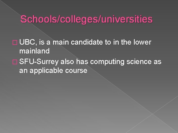 Schools/colleges/universities � UBC, is a main candidate to in the lower mainland � SFU-Surrey