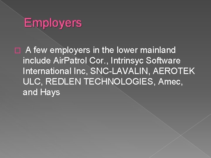 Employers � A few employers in the lower mainland include Air. Patrol Cor. ,