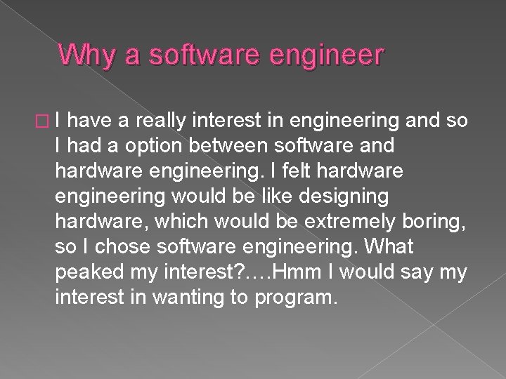 Why a software engineer �I have a really interest in engineering and so I