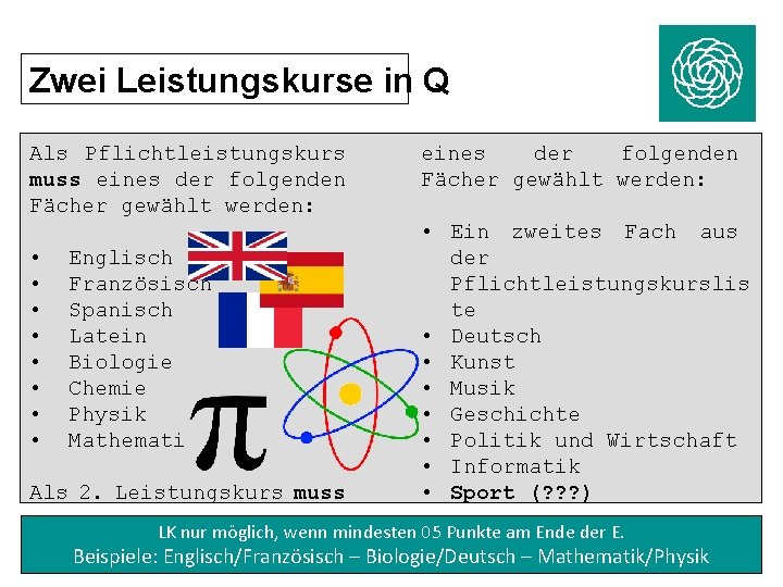Zwei Leistungskurse in Q Als Pflichtleistungskurs muss eines der folgenden Fächer gewählt werden: •