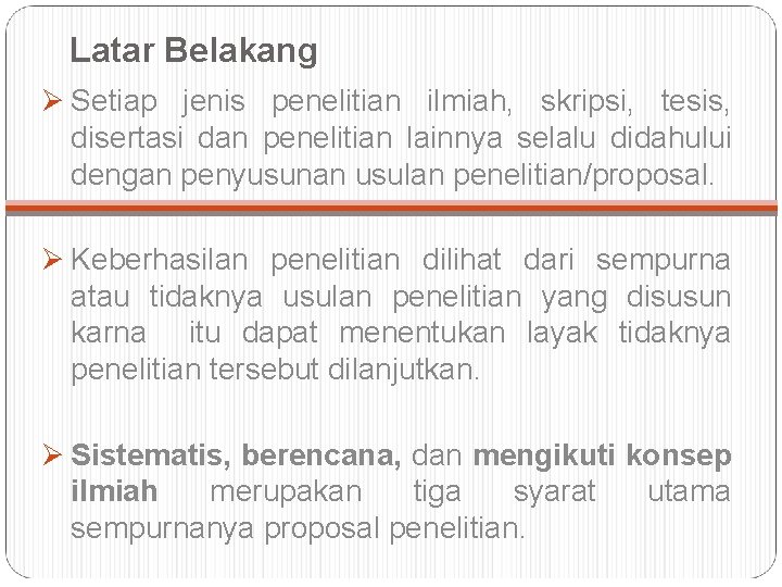 Latar Belakang Ø Setiap jenis penelitian ilmiah, skripsi, tesis, disertasi dan penelitian lainnya selalu