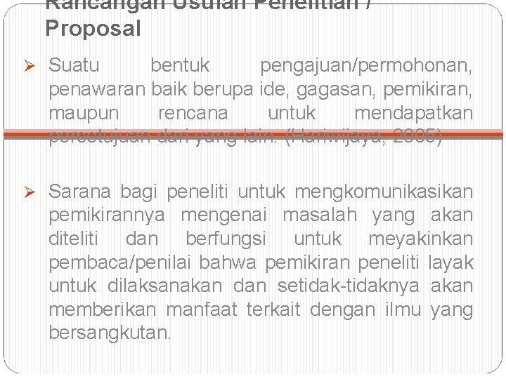 Rancangan Usulan Penelitian / Proposal Ø Suatu bentuk pengajuan/permohonan, penawaran baik berupa ide, gagasan,