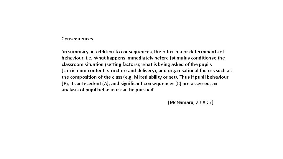 Consequences ‘in summary, in addition to consequences, the other major determinants of behaviour, i.