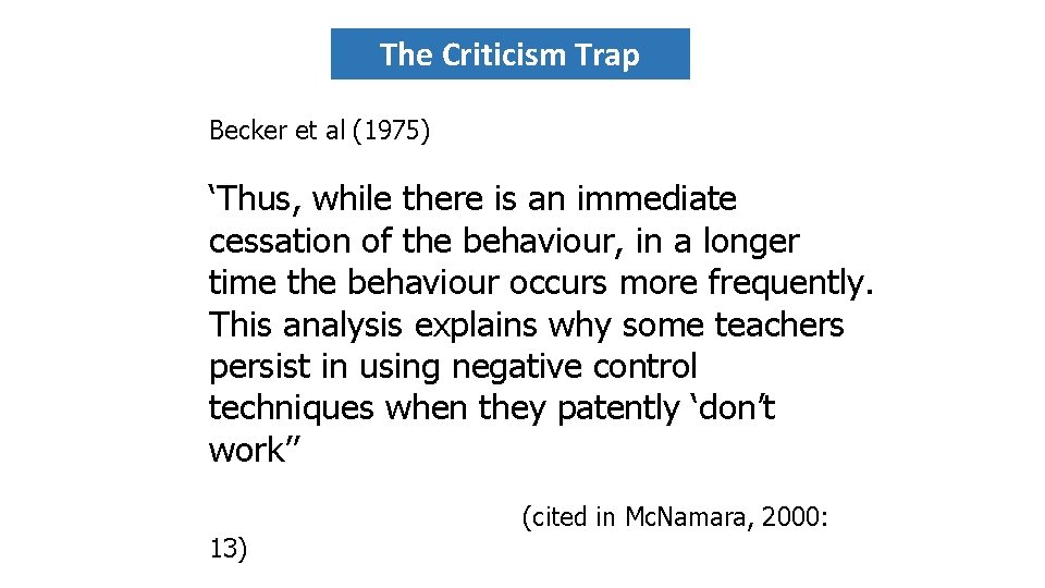 The Criticism Trap Becker et al (1975) ‘Thus, while there is an immediate cessation
