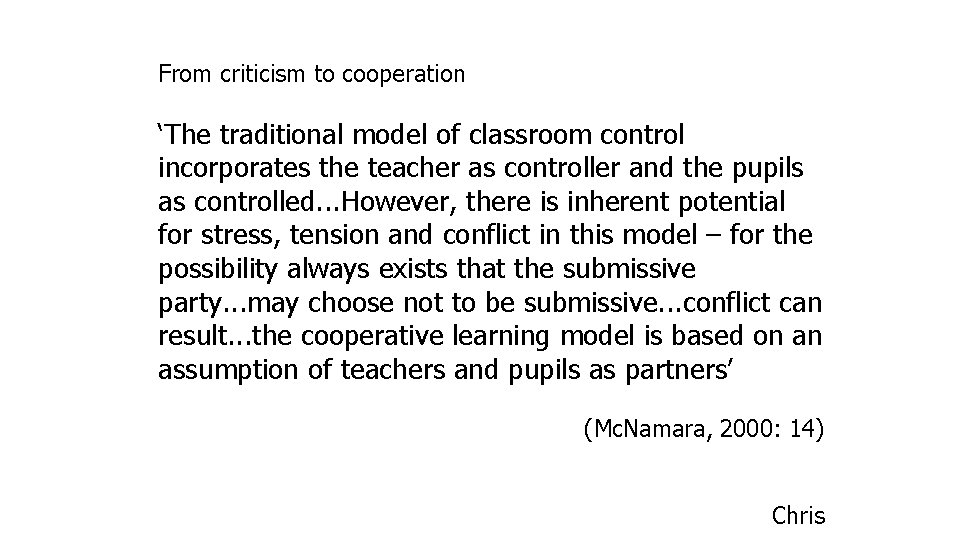 From criticism to cooperation ‘The traditional model of classroom control incorporates the teacher as