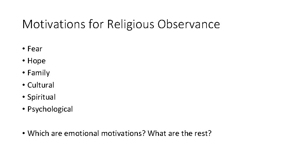 Motivations for Religious Observance • Fear • Hope • Family • Cultural • Spiritual