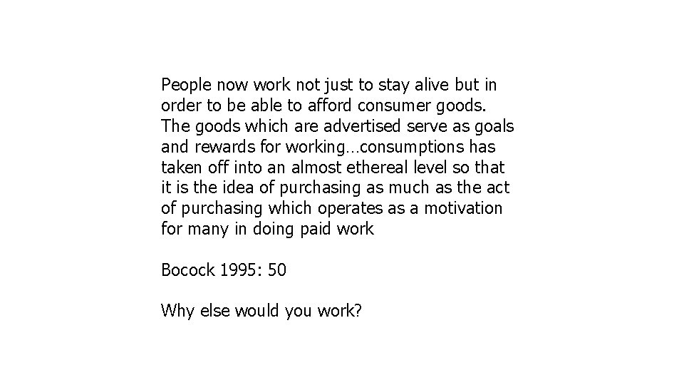 People now work not just to stay alive but in order to be able