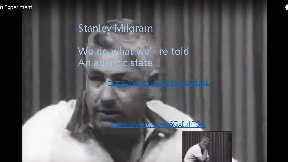 Stanley Milgram We do what we’re told An agentic state https: //youtu. be/W 147