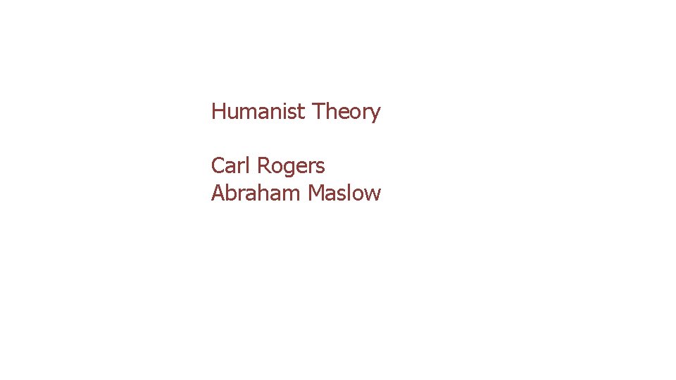 Humanist Theory Carl Rogers Abraham Maslow 